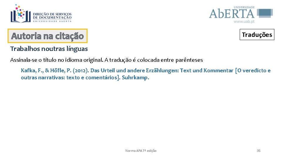 Autoria na citação Traduções Trabalhos noutras línguas Assinala-se o título no idioma original. A