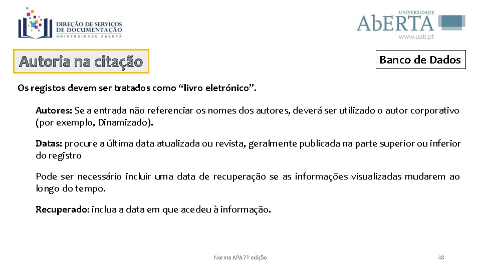 Autoria na citação Banco de Dados Os registos devem ser tratados como “livro eletrónico”.