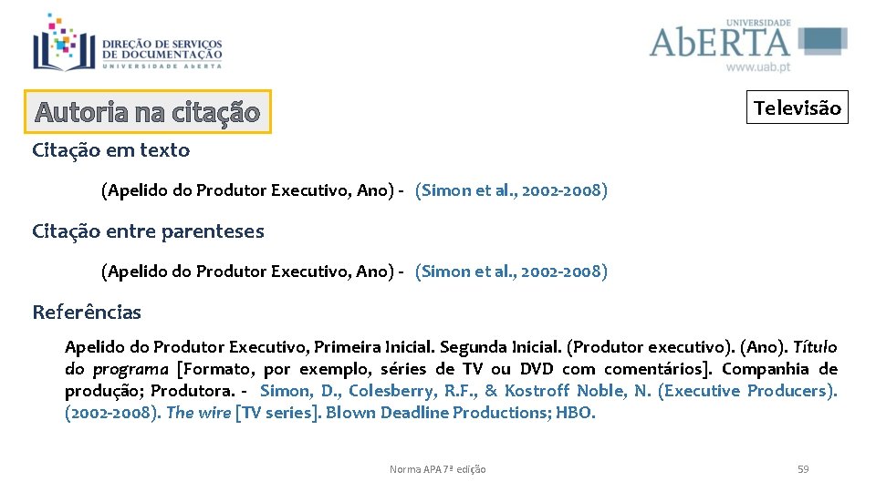 Televisão Autoria na citação Citação em texto (Apelido do Produtor Executivo, Ano) - (Simon