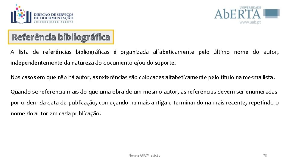 Referência bibliográfica A lista de referências bibliográficas é organizada alfabeticamente pelo último nome do