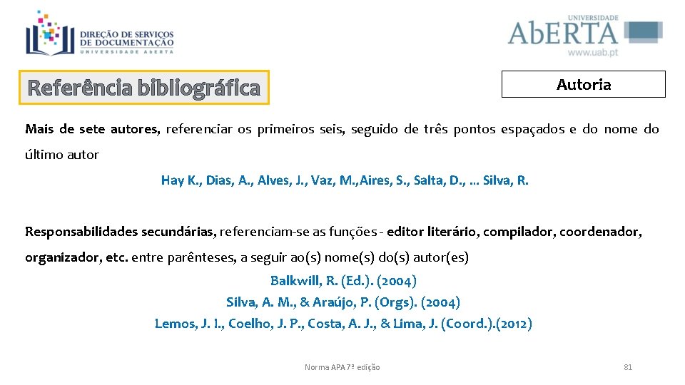 Referência bibliográfica Autoria Mais de sete autores, referenciar os primeiros seis, seguido de três