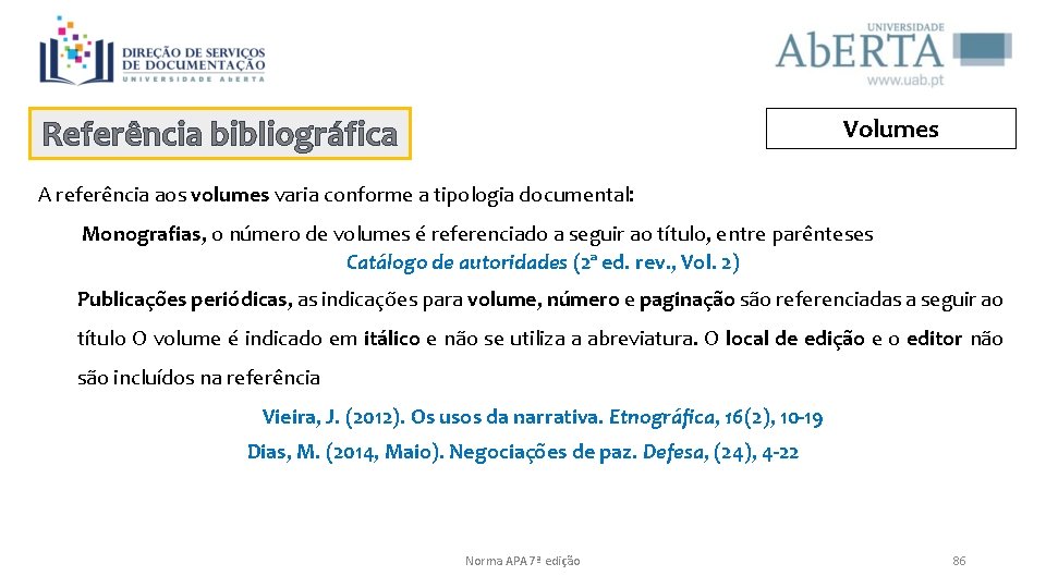 Referência bibliográfica Volumes A referência aos volumes varia conforme a tipologia documental: Monografias, o
