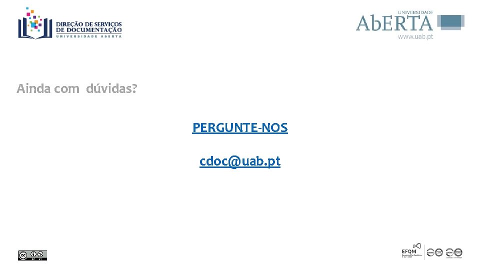 Ainda com dúvidas? PERGUNTE-NOS cdoc@uab. pt 