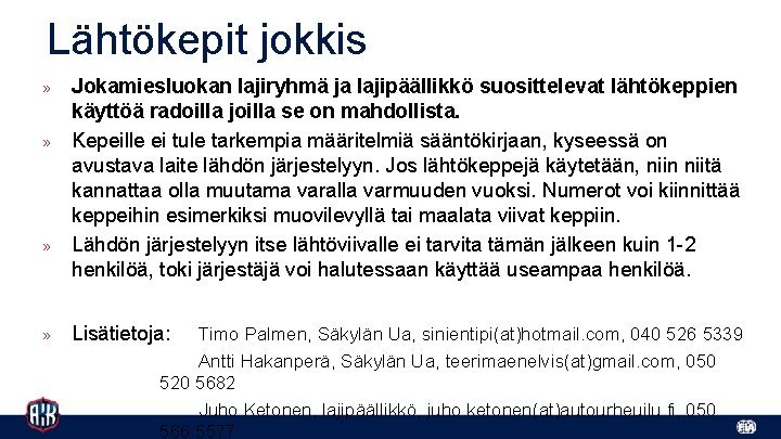 Lähtökepit jokkis » » Jokamiesluokan lajiryhmä ja lajipäällikkö suosittelevat lähtökeppien käyttöä radoilla joilla se