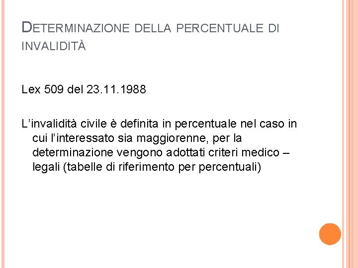 DETERMINAZIONE DELLA PERCENTUALE DI INVALIDITÀ Lex 509 del 23. 11. 1988 L’invalidità civile è