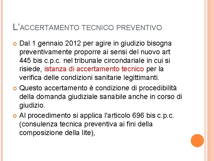 L’ACCERTAMENTO TECNICO PREVENTIVO Dal 1 gennaio 2012 per agire in giudizio bisogna preventivamente proporre