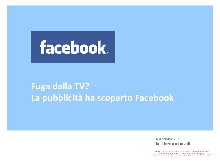 Fuga dalla TV? La pubblicità ha scoperto Facebook 14 dicembre 2011 Una ricerca a