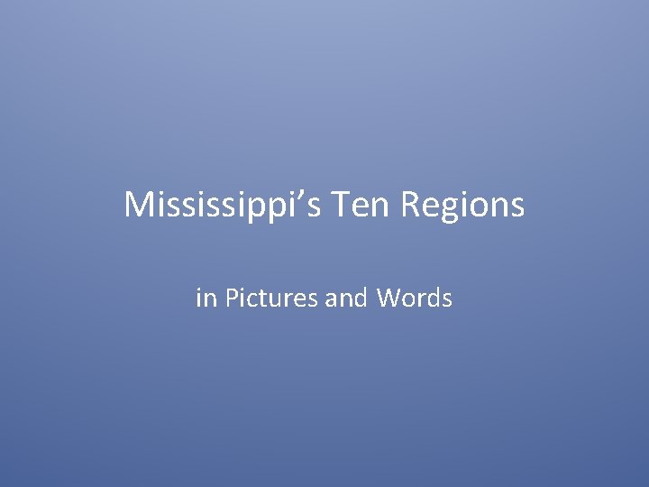 Mississippi’s Ten Regions in Pictures and Words 