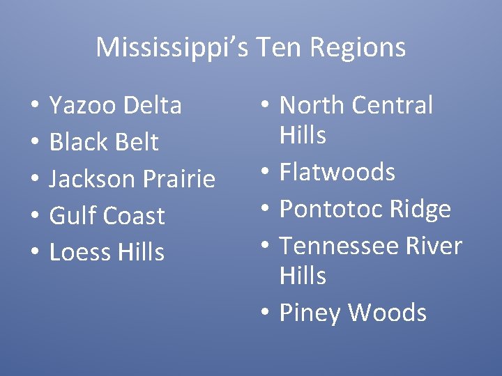 Mississippi’s Ten Regions • • • Yazoo Delta Black Belt Jackson Prairie Gulf Coast