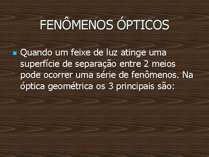 FENÔMENOS ÓPTICOS n Quando um feixe de luz atinge uma superfície de separação entre