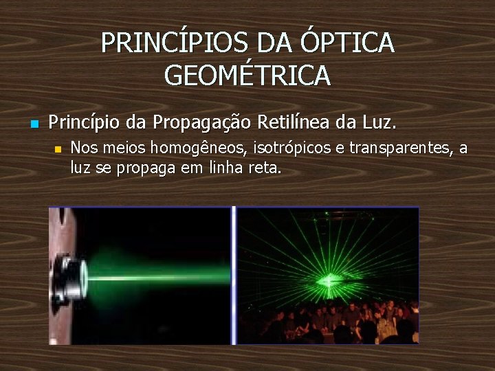 PRINCÍPIOS DA ÓPTICA GEOMÉTRICA n Princípio da Propagação Retilínea da Luz. n Nos meios