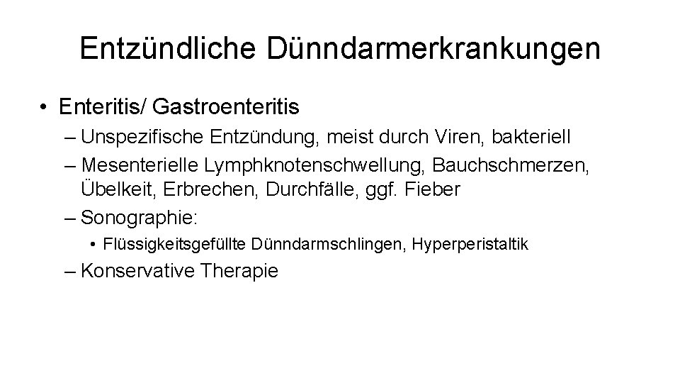 Entzündliche Dünndarmerkrankungen • Enteritis/ Gastroenteritis – Unspezifische Entzündung, meist durch Viren, bakteriell – Mesenterielle