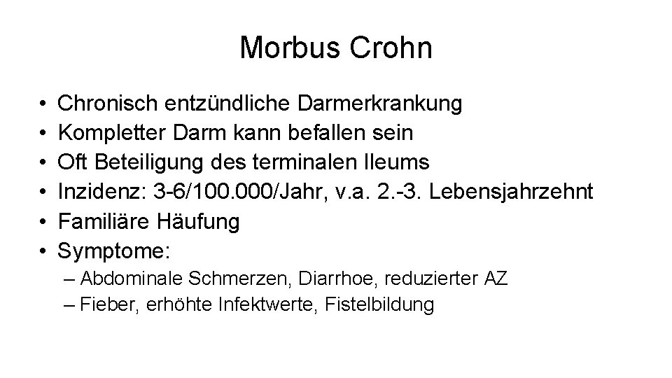 Morbus Crohn • • • Chronisch entzündliche Darmerkrankung Kompletter Darm kann befallen sein Oft