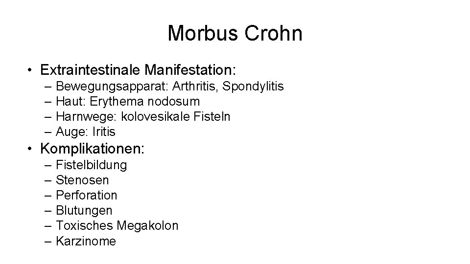 Morbus Crohn • Extraintestinale Manifestation: – Bewegungsapparat: Arthritis, Spondylitis – Haut: Erythema nodosum –