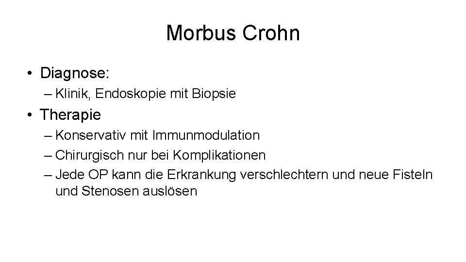 Morbus Crohn • Diagnose: – Klinik, Endoskopie mit Biopsie • Therapie – Konservativ mit