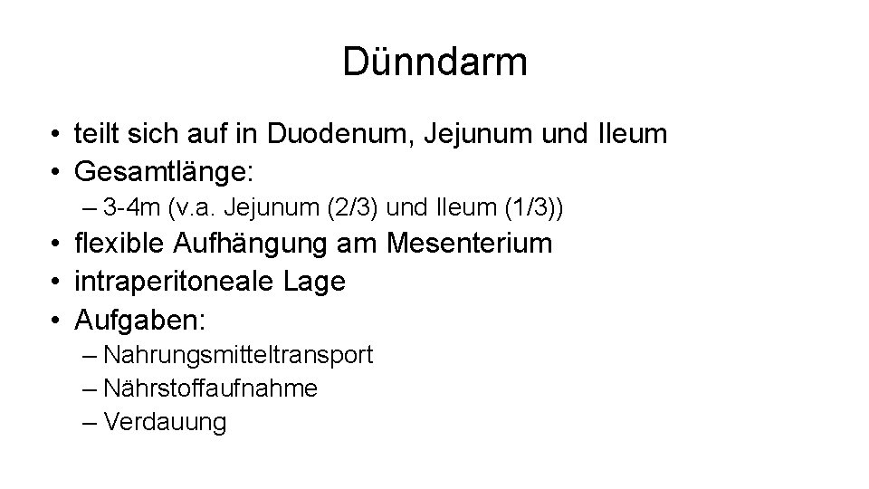 Dünndarm • teilt sich auf in Duodenum, Jejunum und Ileum • Gesamtlänge: – 3