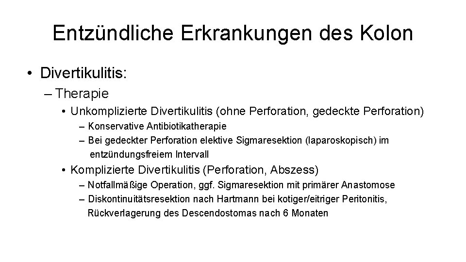 Entzündliche Erkrankungen des Kolon • Divertikulitis: – Therapie • Unkomplizierte Divertikulitis (ohne Perforation, gedeckte