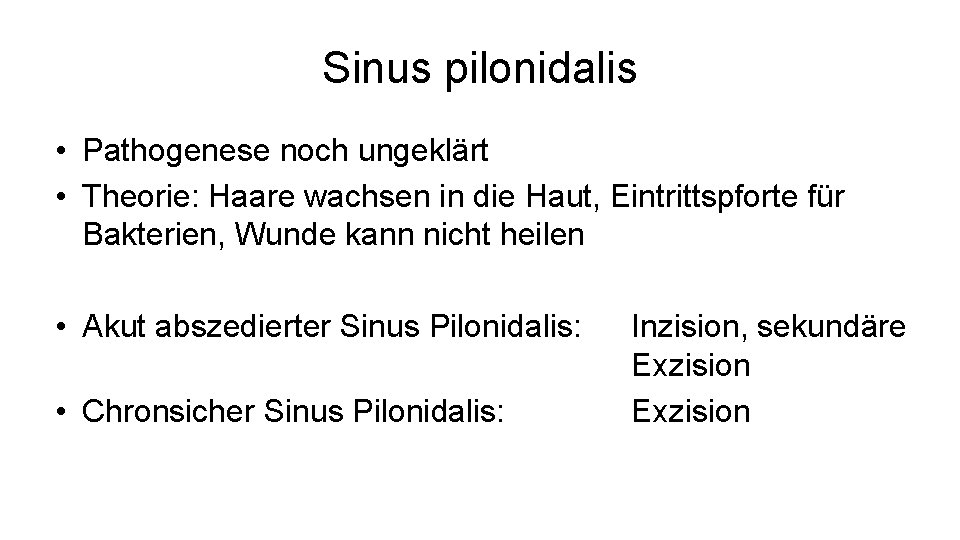 Sinus pilonidalis • Pathogenese noch ungeklärt • Theorie: Haare wachsen in die Haut, Eintrittspforte