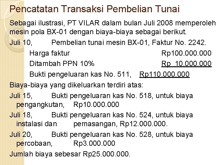 Pencatatan Transaksi Pembelian Tunai Sebagai ilustrasi, PT VILAR dalam bulan Juli 2008 memperoleh mesin