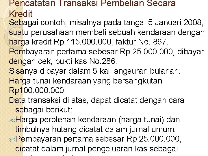 Pencatatan Transaksi Pembelian Secara Kredit Sebagai contoh, misalnya pada tangal 5 Januari 2008, suatu