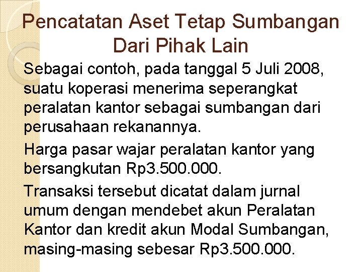 Pencatatan Aset Tetap Sumbangan Dari Pihak Lain Sebagai contoh, pada tanggal 5 Juli 2008,