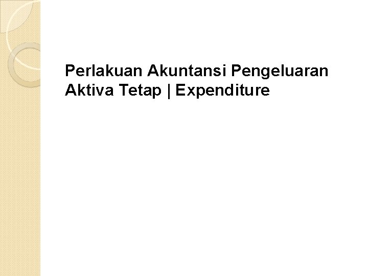 Perlakuan Akuntansi Pengeluaran Aktiva Tetap | Expenditure 