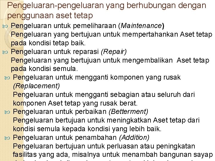 Pengeluaran-pengeluaran yang berhubungan dengan penggunaan aset tetap Pengeluaran untuk pemeliharaan (Maintenance) Pengeluaran yang bertujuan