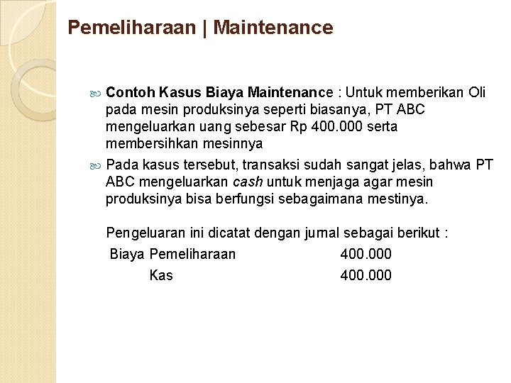 Pemeliharaan | Maintenance Contoh Kasus Biaya Maintenance : Untuk memberikan Oli pada mesin produksinya