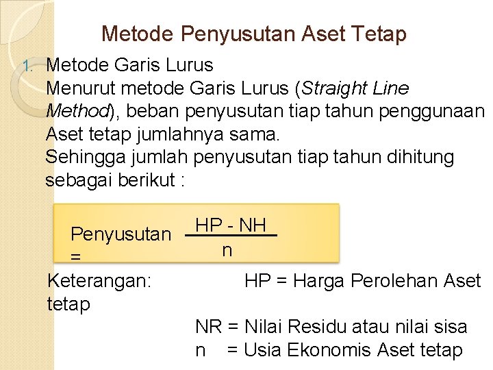 Metode Penyusutan Aset Tetap 1. Metode Garis Lurus Menurut metode Garis Lurus (Straight Line