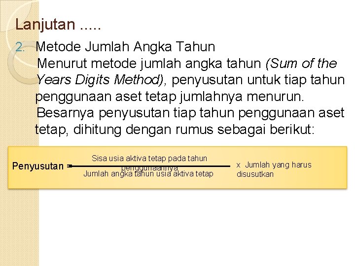 Lanjutan. . . 2. Metode Jumlah Angka Tahun Menurut metode jumlah angka tahun (Sum