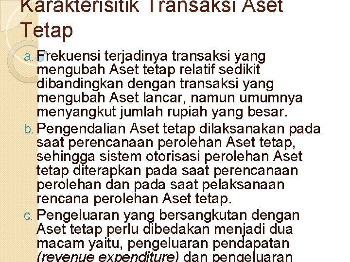 Karakterisitik Transaksi Aset Tetap a. Frekuensi terjadinya transaksi yang mengubah Aset tetap relatif sedikit