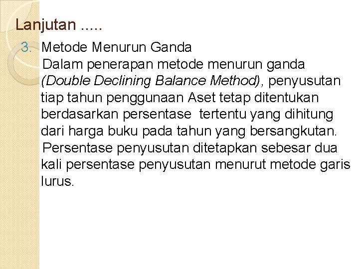 Lanjutan. . . 3. Metode Menurun Ganda Dalam penerapan metode menurun ganda (Double Declining