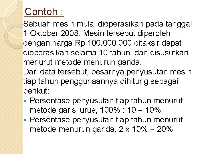 Contoh : Sebuah mesin mulai dioperasikan pada tanggal 1 Oktober 2008. Mesin tersebut diperoleh