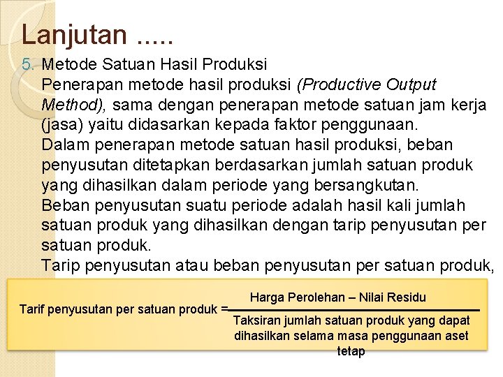 Lanjutan. . . 5. Metode Satuan Hasil Produksi Penerapan metode hasil produksi (Productive Output