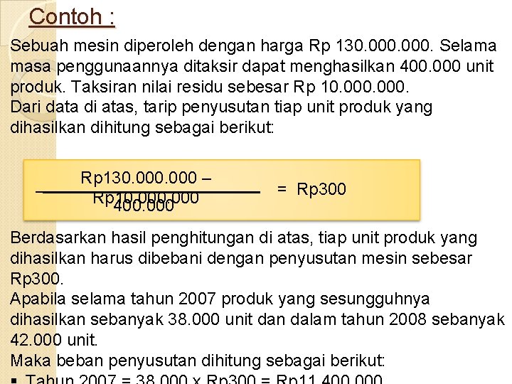 Contoh : Sebuah mesin diperoleh dengan harga Rp 130. 000. Selama masa penggunaannya ditaksir