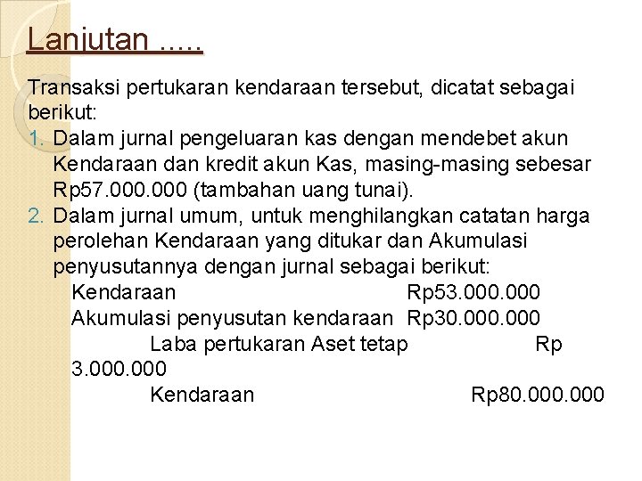 Lanjutan. . . Transaksi pertukaran kendaraan tersebut, dicatat sebagai berikut: 1. Dalam jurnal pengeluaran