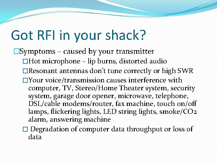 Got RFI in your shack? �Symptoms – caused by your transmitter �Hot microphone –