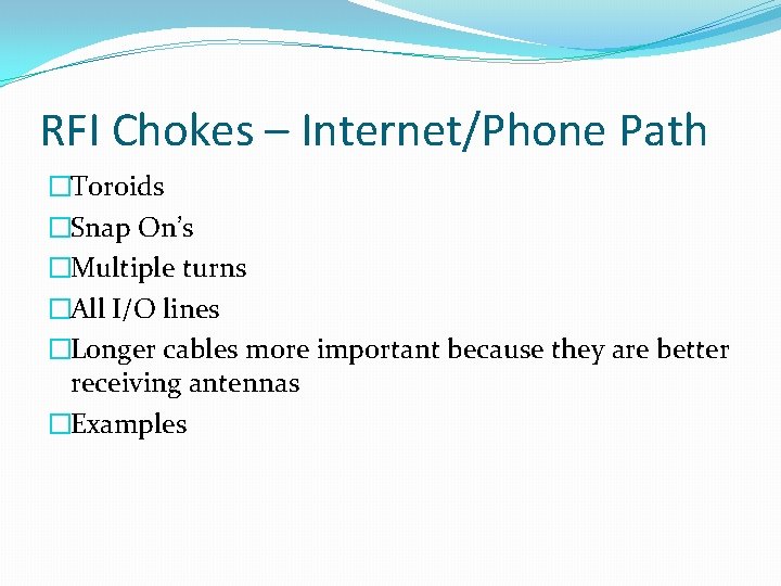 RFI Chokes – Internet/Phone Path �Toroids �Snap On’s �Multiple turns �All I/O lines �Longer