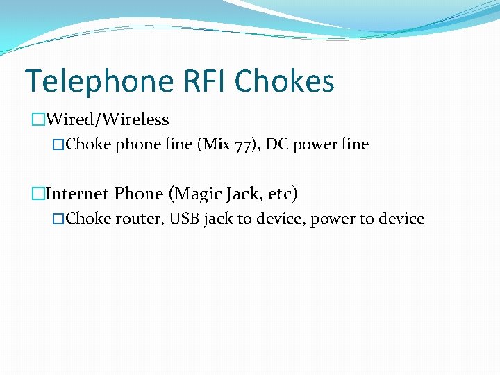 Telephone RFI Chokes �Wired/Wireless �Choke phone line (Mix 77), DC power line �Internet Phone