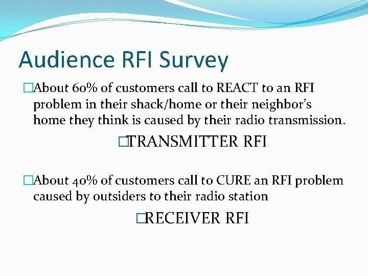 Audience RFI Survey �About 60% of customers call to REACT to an RFI problem
