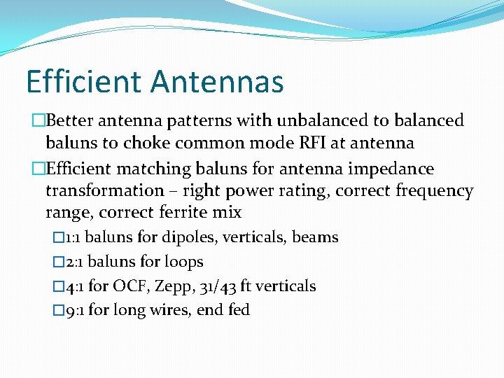 Efficient Antennas �Better antenna patterns with unbalanced to balanced baluns to choke common mode