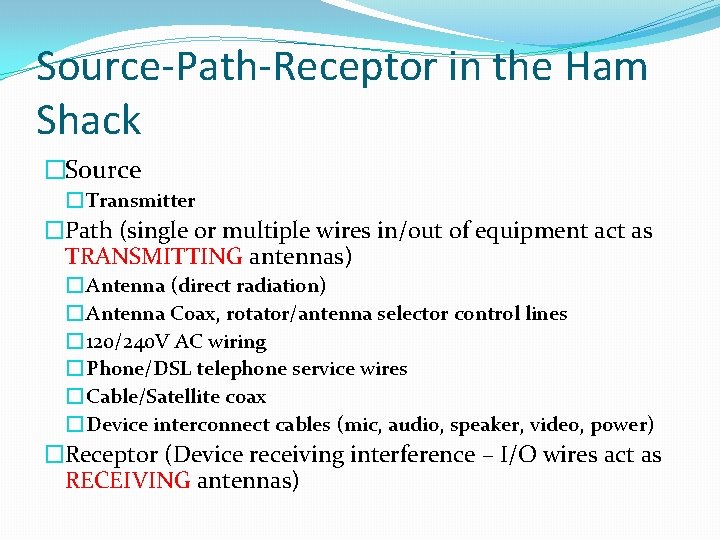 Source-Path-Receptor in the Ham Shack �Source � Transmitter �Path (single or multiple wires in/out