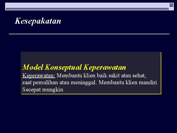 Kesepakatan Model Konseptual Keperawatan: Membantu klien baik sakit atau sehat, saat pemulihan atau meninggal.