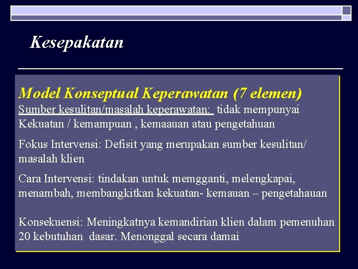 Kesepakatan Model Konseptual Keperawatan (7 elemen) Sumber kesulitan/masalah keperawatan: tidak mempunyai Kekuatan / kemampuan