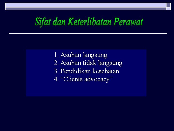 1. Asuhan langsung 2. Asuhan tidak langsung 3. Pendidikan kesehatan 4. “Clients advocacy” 