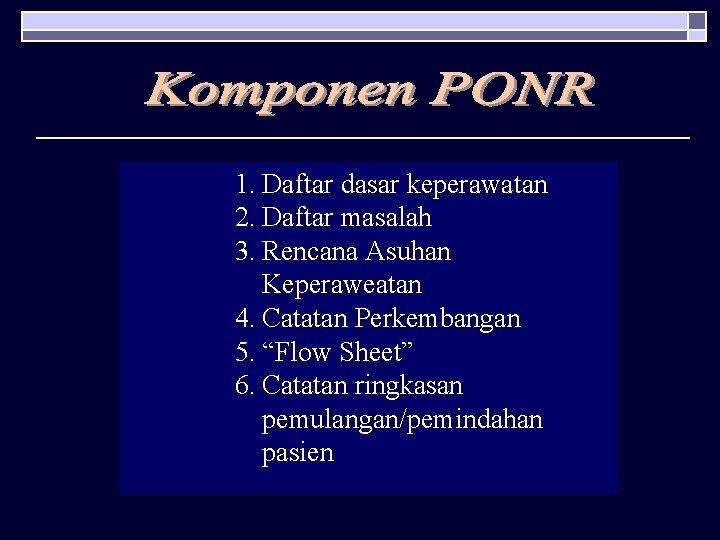 1. Daftar dasar keperawatan 2. Daftar masalah 3. Rencana Asuhan Keperaweatan 4. Catatan Perkembangan