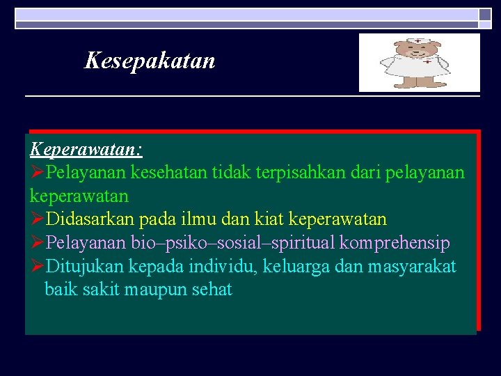 Kesepakatan Keperawatan: ØPelayanan kesehatan tidak terpisahkan dari pelayanan keperawatan ØDidasarkan pada ilmu dan kiat