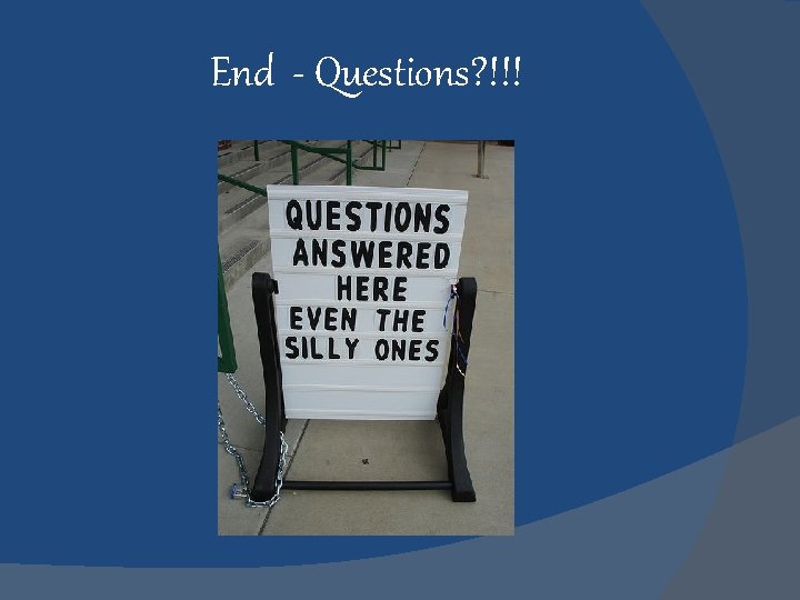 End - Questions? !!! 
