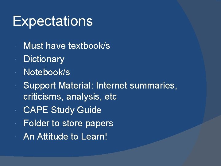Expectations Must have textbook/s Dictionary Notebook/s Support Material: Internet summaries, criticisms, analysis, etc CAPE