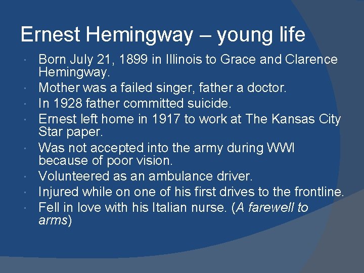 Ernest Hemingway – young life Born July 21, 1899 in Illinois to Grace and